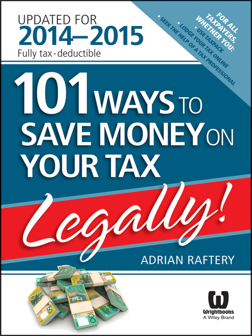 Title details for 101 Ways to Save Money on Your Tax—Legally! 2014-2015 by Adrian Raftery - Available